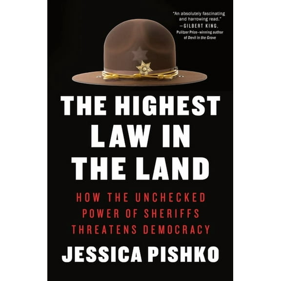 The Highest Law in the Land: How the Unchecked Power of Sheriffs Threatens Democracy, (Hardcover)