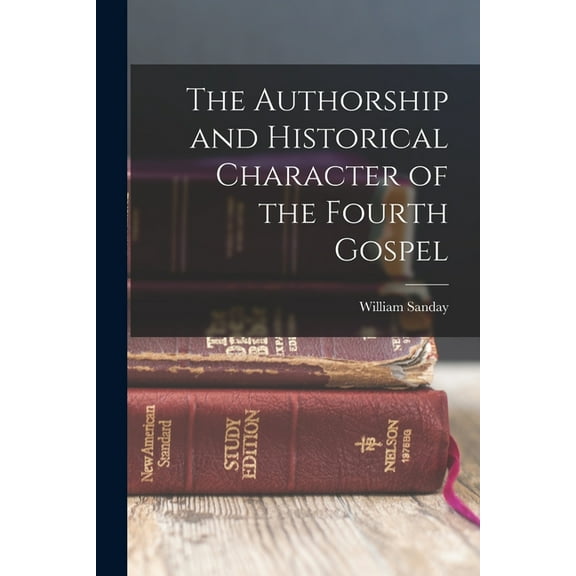 The Authorship and Historical Character of the Fourth Gospel (Paperback)