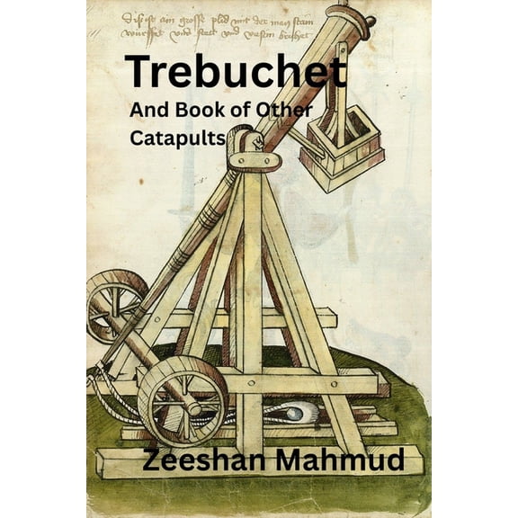 Trebuchet: And Book of Other Catapults, (Paperback)