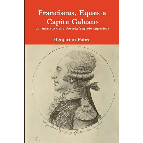 Franciscus, Eques a Capite Galeato (Paperback)