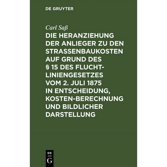 Die Heranziehung Der Anlieger Zu Den StraÃenbaukosten Auf Grund Des § 15 Des Fluchtliniengesetzes Vom 2. Juli 1875 in En, (Hardcover)