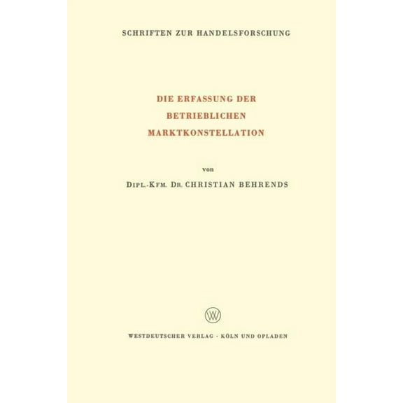 Schriften Zur Handelsforschung Die Erfassung Der Betrieblichen Marktkonstellation, (Paperback)