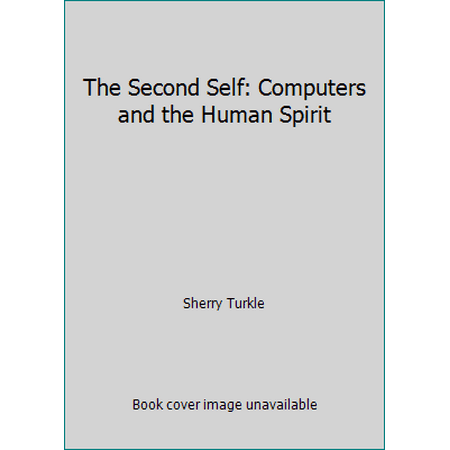 The Second Self: Computers and the Human Spirit [Paperback - Used]
