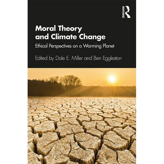 Moral Theory and Climate Change: Ethical Perspectives on a Warming Planet, (Paperback)