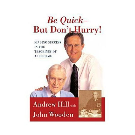 Be Quick-but Don't Hurry: Finding Success in the Teachings of a Lifetime