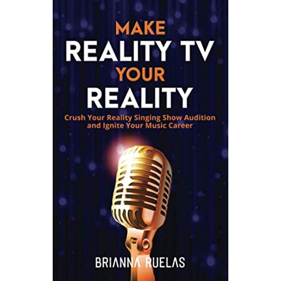 Pre-Owned Make Reality TV Your Reality: Crush Your Reality Singing Show Audition and Ignite Your Music Career, 9781735515816, 1735515817, Paperback,