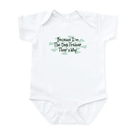 

CafePress - Because Dog Trainer Infant Bodysuit - Baby Light Bodysuit Size Newborn - 24 Months