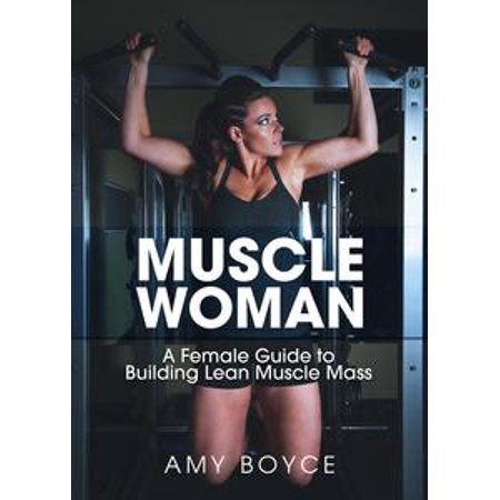 Muscle Woman: A Female Guide to Building Lean Muscle Mass - (Best Mass Building Chest Exercises)