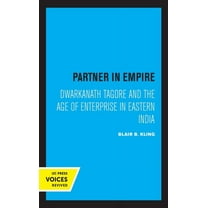 Partner in Empire: Dwarkanath Tagore and the Age of Enterprise in Eastern India, (Hardcover)