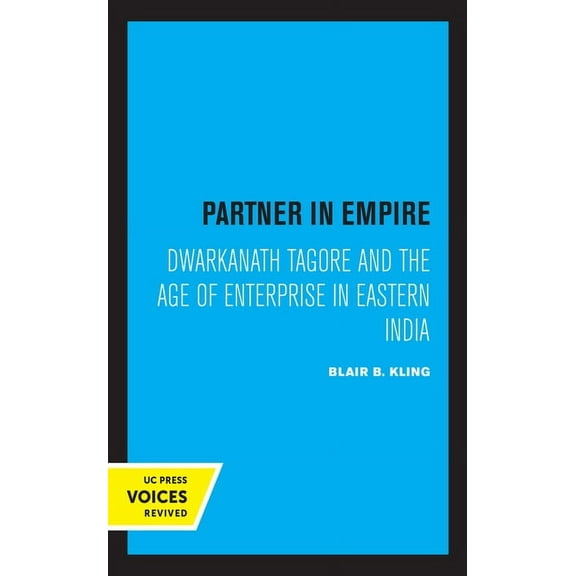 Partner in Empire: Dwarkanath Tagore and the Age of Enterprise in Eastern India, (Hardcover)