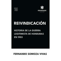 Reivindicación (Historia de la Guerra Legitimista de Honduras de 1903), (Hardcover)