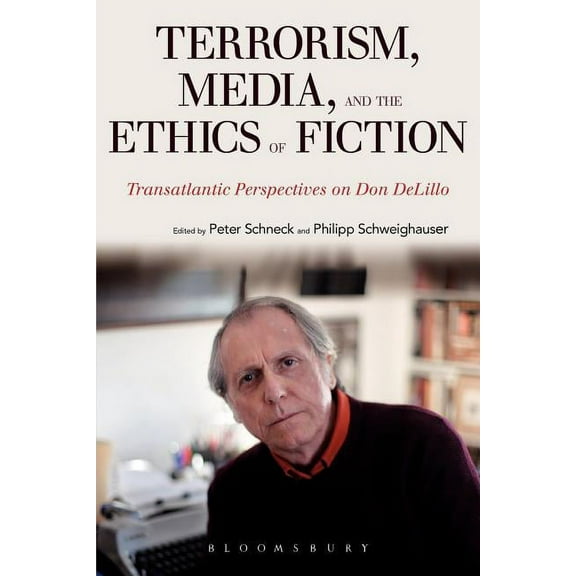 Terrorism, Media, and the Ethics of Fiction: Transatlantic Perspectives on Don Delillo, (Paperback)