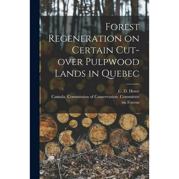 Forest Regeneration on Certain Cut-over Pulpwood Lands in Quebec [microform] (Paperback)