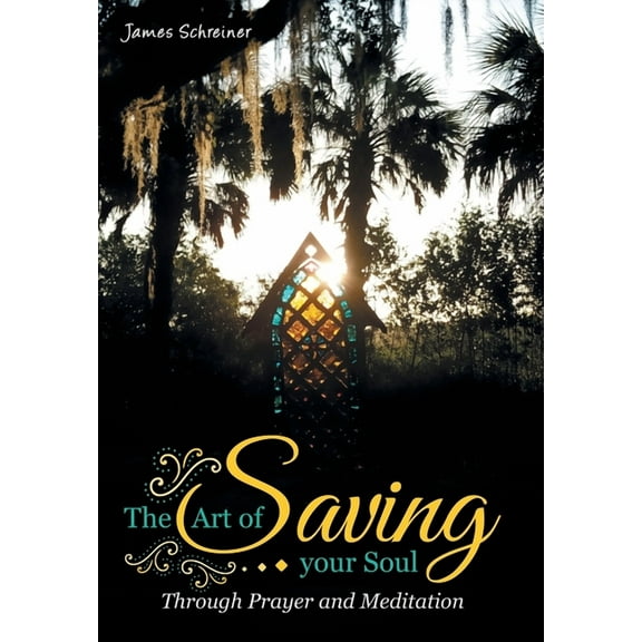 The Art of Saving Your Soul: Through Prayer and Meditation, (Hardcover)