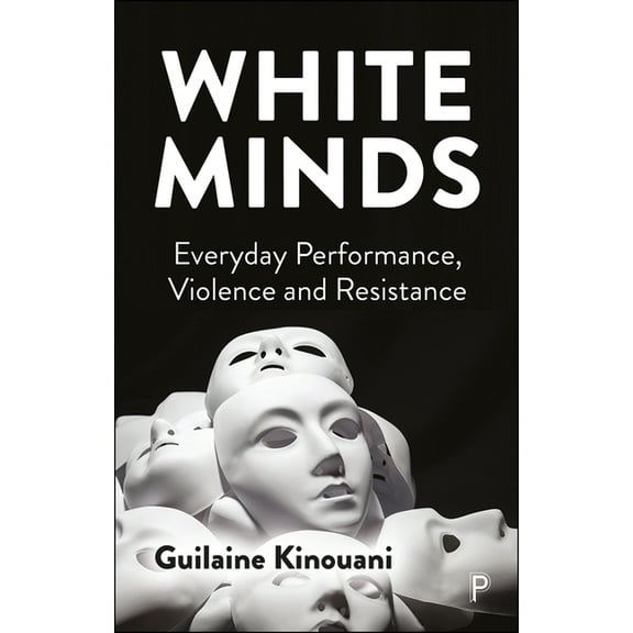 White Minds: Everyday Performance, Violence and Resistance, (Paperback)