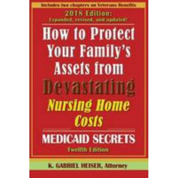 Pre-Owned How to Protect Your Family's Assets from Devastating Nursing Home Costs: Medicaid Secrets (12th Ed.) (Paperback) 1941123074 9781941123072