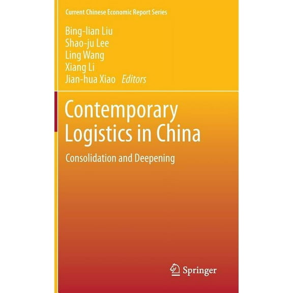 Current Chinese Economic Report Contemporary Logistics in China: Consolidation and Deepening, (Hardcover)