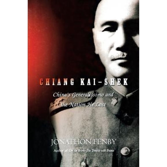 Pre-Owned Chiang Kai Shek: China's Generalissimo and the Nation He Lost (Paperback) 0786714840 9780786714841