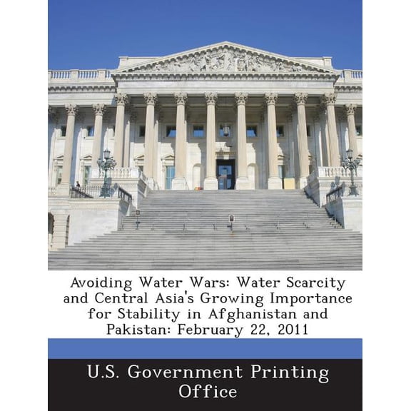 Avoiding Water Wars : Water Scarcity and Central Asia's Growing Importance for Stability in Afghanistan and Pakistan: February 22, 2011