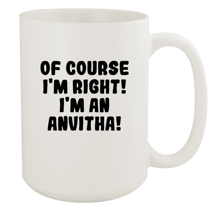 

Of Course I m Right! I m An Anvitha! - Ceramic 15oz White Mug White