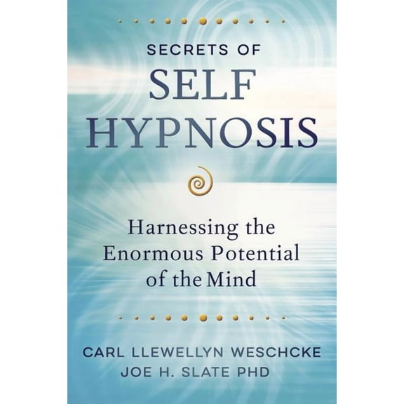Carl Llewellyn Weschcke's Psychic Empowe Secrets of Self Hypnosis: Harnessing the Enormous Potential of the Mind, (Paperback)