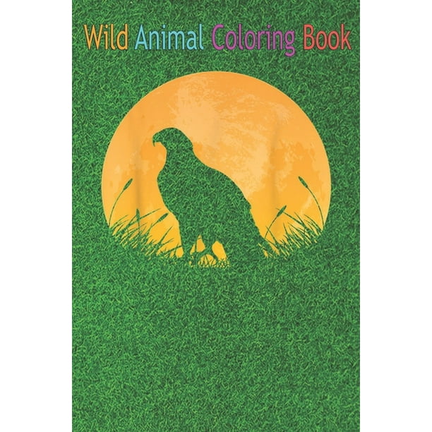 Download Wild Animal Coloring Book Eagle Easy Outfit Hawk Animal An Coloring Book Featuring Beautiful Forest Animals Birds Plants And Wildlife For Stress Relief And Relaxation Paperback Walmart Com Walmart Com
