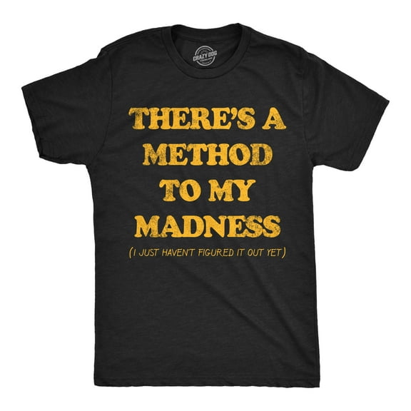 Mens Funny T Shirts Theres A Method to My Madness I Just Havent Figured It Out Yet Sarcastic Novelty Tee for Men Graphic Tees