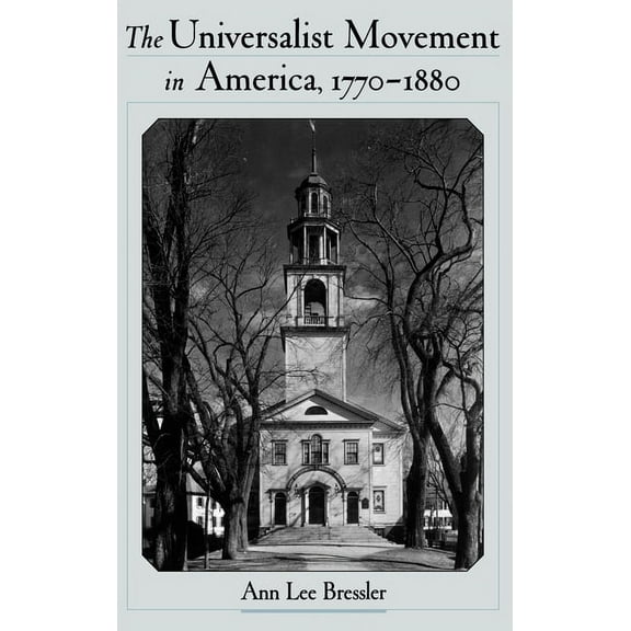 Religion in America The Universalist Movement in America, 1770-1880, (Hardcover)