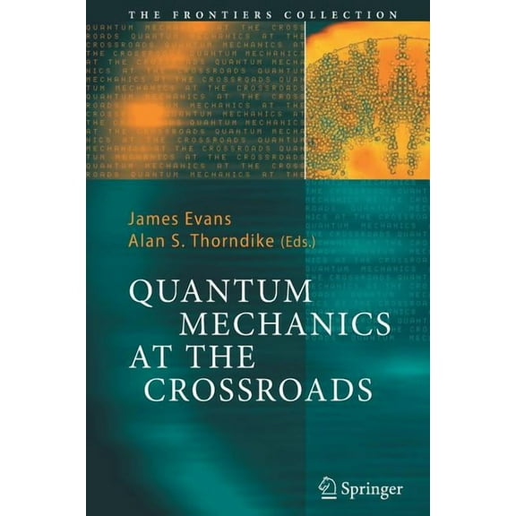 Frontiers Collection Quantum Mechanics at the Crossroads: New Perspectives from History, Philosophy and Physics, (Paperback)