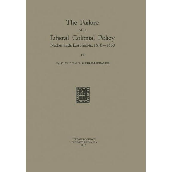 The Failure of a Liberal Colonial Policy: Netherlands East Indies, 1816-1830, (Paperback)