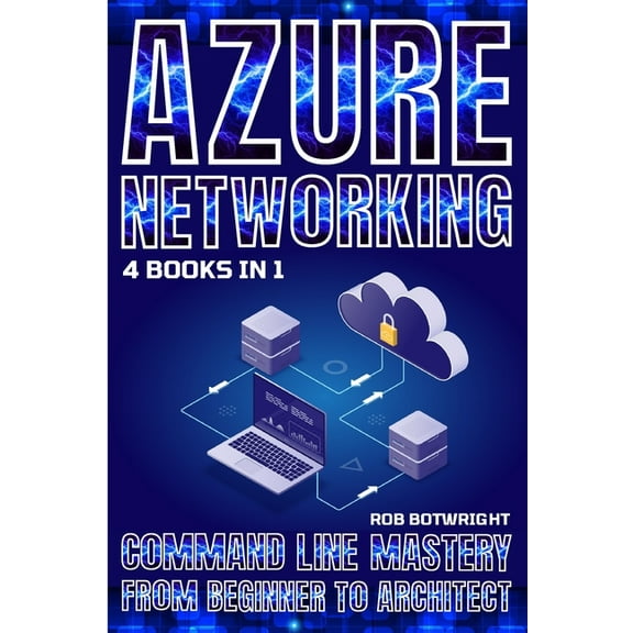 Azure Networking: Command Line Mastery From Beginner To Architect, (Paperback)
