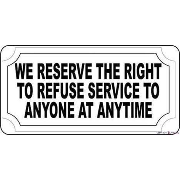 Street Sign Indication Warning Sign We Reserve The Right to Refuse Service to Anyone Anytime Wall Art Outdoor Indoor 12x8 Inches New Aluminum Metal tin Sign