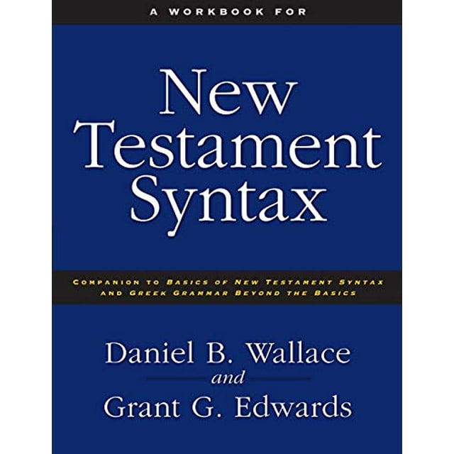 A Workbook for New Testament Syntax: Companion to Basics of New Testament Syntax and Greek Grammar Beyond the Basics