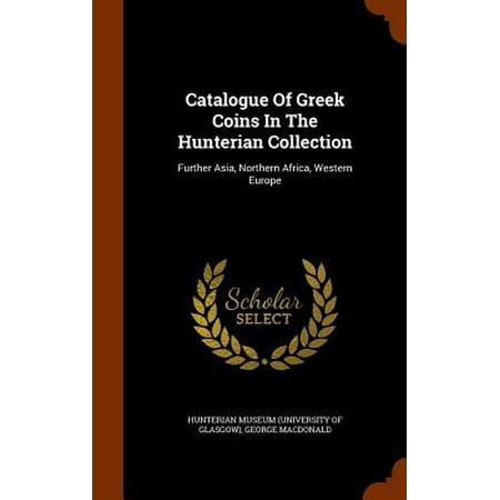- Catalogue of Greek Coins in the Hunterian Collection : Further Asia, Northern Africa, Western Europe