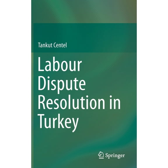 Labour Dispute Resolution in Turkey, (Hardcover)