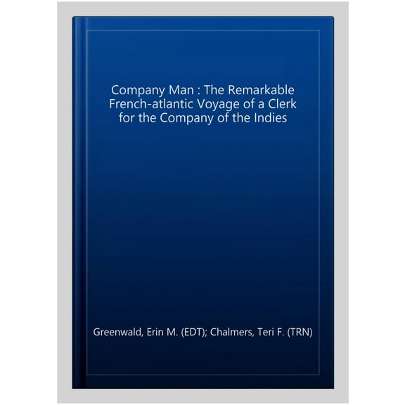 A Company Man : The Remarkable French-Atlantic Voyage of a Clerk for the Company of the Indies [HC] (Paperback)