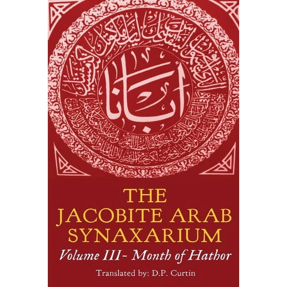 The Jacobite Arab Synaxarium: Volume III- Month of Hathor, (Paperback)