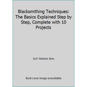 Blacksmithing Techniques : The Basics Explained Step by Step, Complete with 10 Projects, Used [Hardcover]