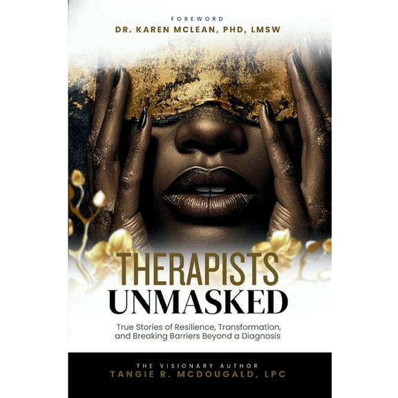 Therapists Unmasked: True Stories of Resilience, Transformation, and Breaking Barriers Beyond a Diagnosis, (Paperback)