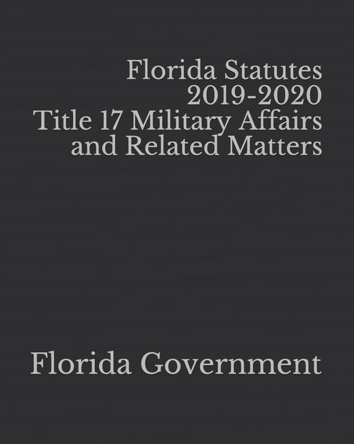 Florida Statutes 20192020 Title 17 Military Affairs and Related