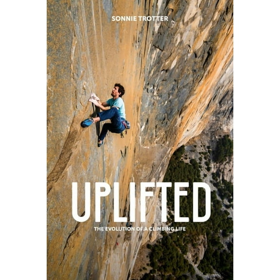 Uplifted: The Evolution of a Climbing Life, (Hardcover)