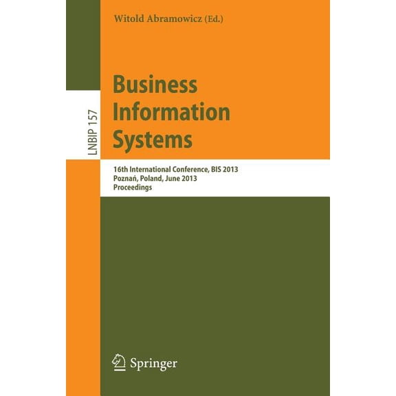 Lecture Notes in Business Information Pr Business Information Systems: 16th International Conference, Bis 2013, Poznań, Poland, June 19-21, 2013, Proceeding, Book 157, (Paperback)