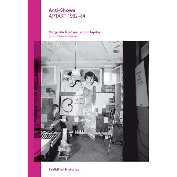 Anti-Shows: Aptart 1982-84, Exhibition Histories Vol. 8, (Paperback)