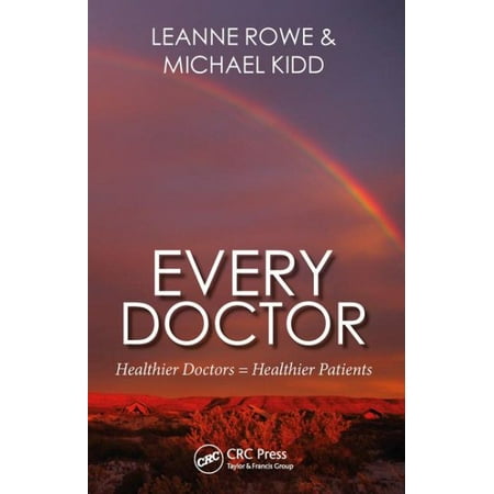 Every Doctor : How We Can Best Care for Our Patients, Colleagues and