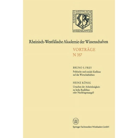 Rheinisch-WestfÃ¤lische Akademie Der Wiss Politische Und Soziale EinflÃ¼sse Auf Das Wirtschaftsleben. Ursachen Der Arbeitslosigkeit: Zu Hohe ReallÃ¶hne Oder Nachfra, Book 357, (Paperback)