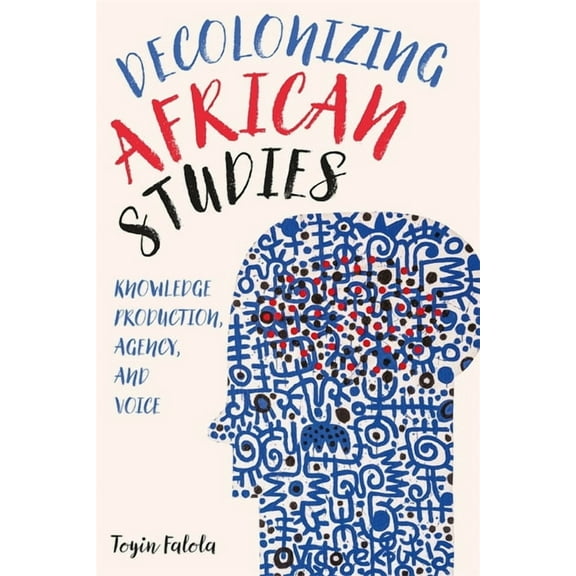 Rochester Studies in African History and Decolonizing African Studies: Knowledge Production, Agency, and Voice, Book 93, (Hardcover)