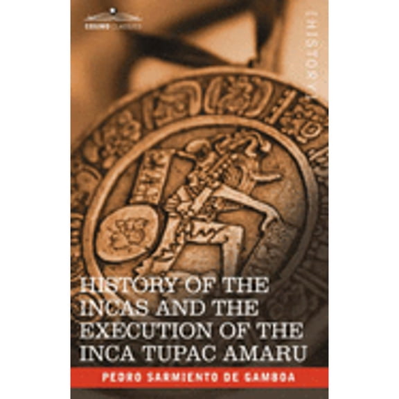 History of the Incas and the Execution of the Inca Tupac Amaru (Hardcover)
