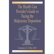 The Health Care Provider's Guide to Facing the Malpractice Deposition, (Hardcover)