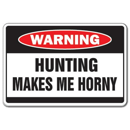 HUNTING MAKES ME HORNY Warning Decal excited fun shotgun rifle (Best Turkey Hunting Shotgun 2019)