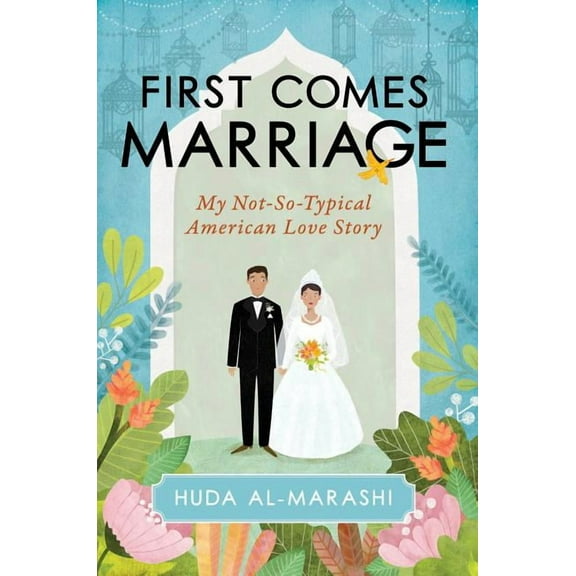 First Comes Marriage: My Not-So-Typical American Love Story, (Hardcover)